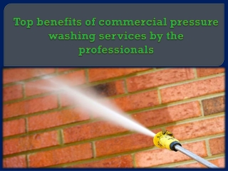 Top benefits of commercial pressure washing services by the professionals