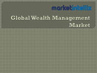 Latest Report on Global Wealth Management Market by Market Intellix