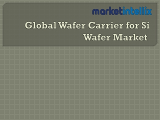 Latest Study Report on Global Wafer Carrier for Si Wafer Market | Market Intelli