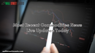 Most Recent Commodities News Live Updates Today