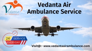 Vedanta Air Ambulance service is one of the prominent and highly recommended medical transp