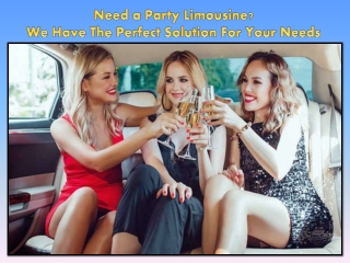 Need a Party Limousine We Have The Perfect Solution For Your Needs