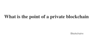 What is the point of a private blockchain26