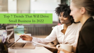 Top 7 Trends That Will Drive Small Business In 2022