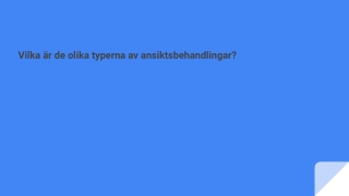 Vilka är de olika typerna av ansiktsbehandlingar?