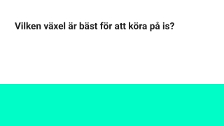 Vilken växel är bäst för att köra på is?