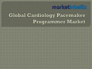 Market Intellix Provide Report on Global Cardiology Pacemaker Programmer Market