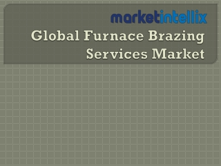 Latest Study Report on Global Furnace Brazing Services Market by Market Intellix