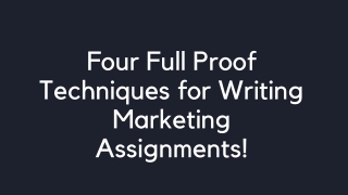 Four Full Proof Techniques for Writing Marketing Assignments!