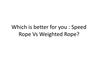 Which is better for you Speed Rope VS Weighed Rope