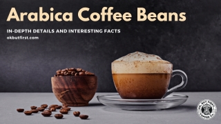 Arabica Coffee Beans - In-Depth Details And Interesting Facts