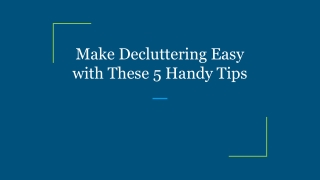 Make Decluttering Easy with These 5 Handy Tips