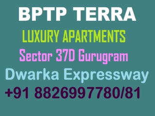 Ready To Move Launch Luxury Flats 3,4 BHK in Bptp Terra Dwarka Expressway Sector