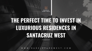 The Perfect Time to Invest in Luxurious Residences in Santacruz West