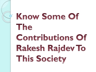 Know Some Of The Contributions Of Rakesh Rajdev To This Society