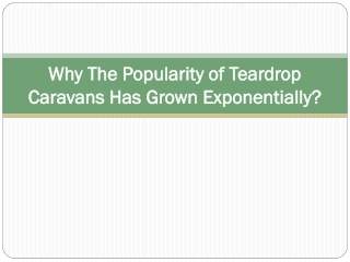 Why The Popularity of Teardrop Caravans Has Grown Exponentially