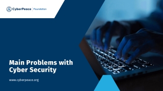 Main Problems with Cyber Security | CyberPeace Foundation