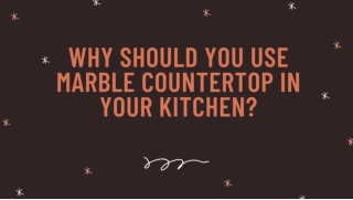 Why Should You Use Marble Countertop in Your Kitchen