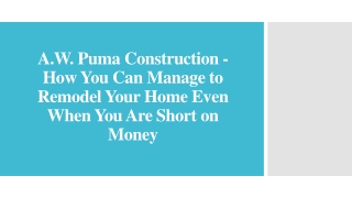 A.W. Puma Construction - Remodel Your Home Even When You Are Short on Money