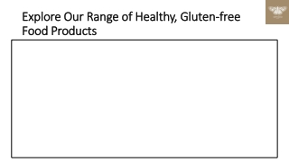 Explore Our Range of Healthy, Gluten-free Food Products