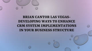 Brian Cantor Las Vegas-Developing Ways To Enhance CRM System Implementations