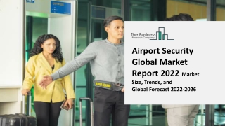 Airport Security Global Market Growth Trends, Key Players, Regional Outlook, Competitive Strategies and Forecasts, 2022-