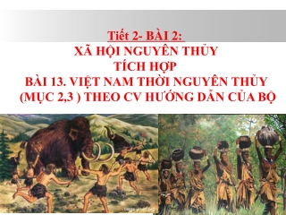Bài giảng Lịch sử 10 - Bài 2: Xã hội nguyên thủy tích hợp