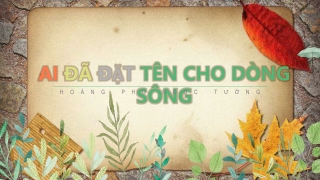 Ngữ Văn 12: Ai Đã Đặt Tên Cho Dòng Sông - Hoàng Phủ Ngọc phần 2