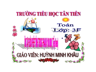 Bài giảng Toán 3 - Ôn tập phép tính trong phạm vi 100 000 (Tiếp theo)