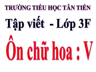 Bài giảng Tập viết Lớp 3 - Ôn chữ hoa V