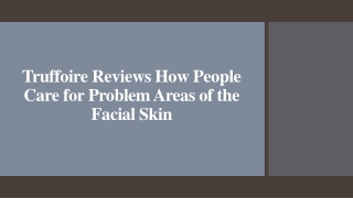 Truffoire Reviews How People Care for Problem Areas of the Facial Skin