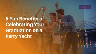 5 Fun Benefits of Celebrating Your Graduation on a Party Yacht