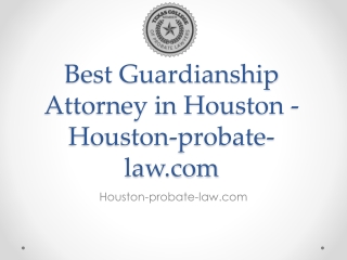 Best Guardianship Attorney in Houston - Houston-probate-law.com