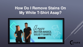 How Do I Remove Stains On My White T-Shirt Asap