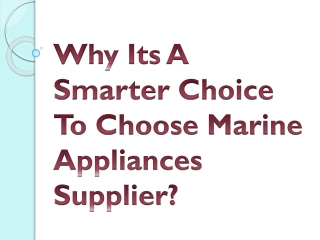 Why Its A Smarter Choice To Choose Marine Appliances Supplier?