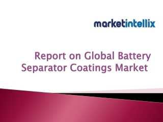 Exclusive Report on Global Battery Separator Coatings Market by Market Intellix