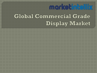 Market Intellix provide Report on Global Commercial Grade Display Market