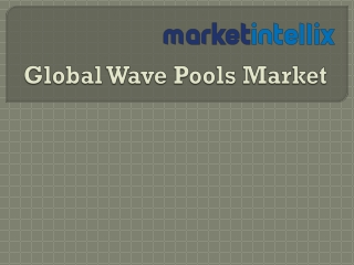 Latest Report on Global Wave Pools Market by Market Intellix