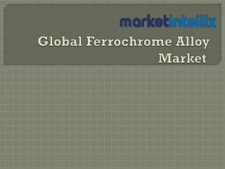 Exclusive Report on Global Ferrochrome Alloy Market | Market Intellix