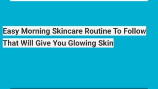 Easy Morning Skincare Routine To Follow That Will Give You Glowing Skin