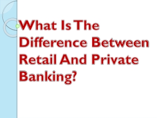 What Is The Difference Between Retail And Private Banking?