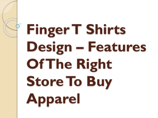 Finger T Shirts Design – Features Of The Right Store To Buy Apparel