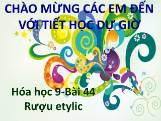 Bài giảng Hóa học 9 - Bài 44: Rượu etylic