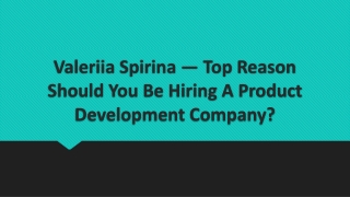 Valeriia Spirina — Top Reason Should You Be Hiring A Product Development Company