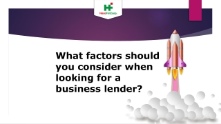 What factors should you consider when looking for a business lender ?