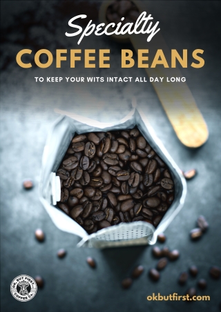Specialty Coffee Beans To Keep Your Wits Intact All Day Long