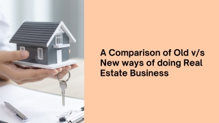 Make A Comparison of Old vs New ways of doing Real Estate Business