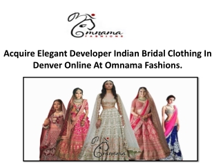 Acquire Elegant Developer Indian Bridal Clothing In Denver Online At Omnama Fashions.