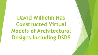 David Wilhelm Has Constructed Virtual Models of Architectural Designs Including DSDS