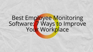 Best Employee Monitoring Software 7 Ways to Improve Your Workplace